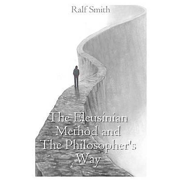 The Eleusinian Method and The Philosopher's Way, Ralf Smith