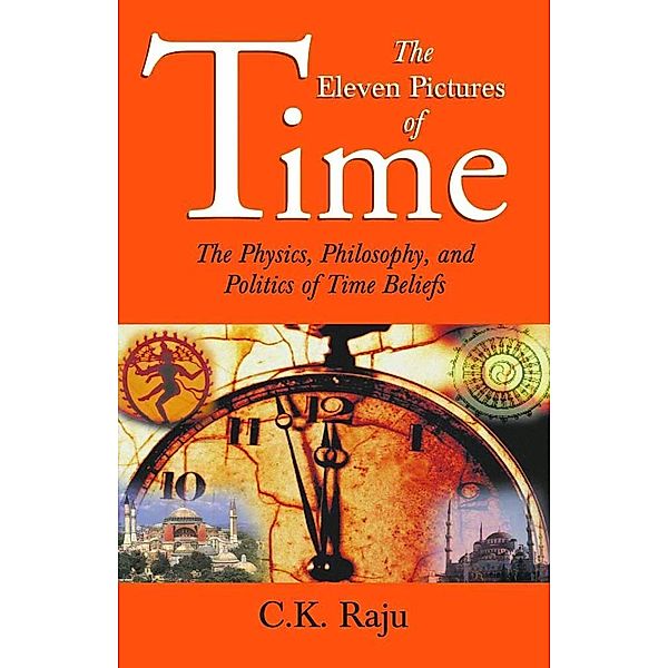 The Eleven Pictures of Time, C K Raju