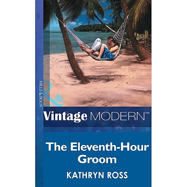 The Eleventh-Hour Groom (Mills & Boon Modern) / Mills & Boon Modern, Kathryn Ross