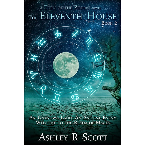 The Eleventh House (Turn of the Zodiac, #2) / Turn of the Zodiac, Ashley R Scott