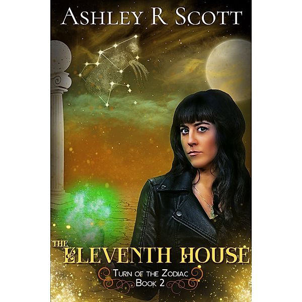The Eleventh House (Turn of the Zodiac, #2) / Turn of the Zodiac, Ashley R Scott