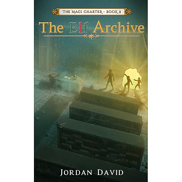 The Elf Archive - Book Two of The Magi Charter / The Magi Charter Bd.2, Jordan David