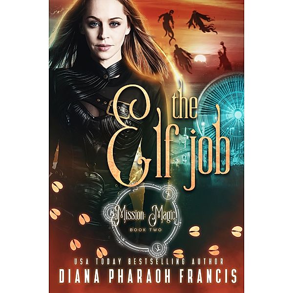 The Elf Job (Mission: Magic, #2) / Mission: Magic, Diana Pharaoh Francis