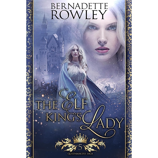 The Elf King's Lady (The Queenmakers Saga, #5) / The Queenmakers Saga, Bernadette Rowley