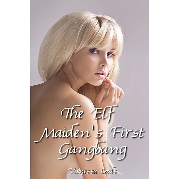 The Elf Maiden's First Gangbang, Vanessa Leeds