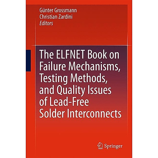 The ELFNET Book on Failure Mechanisms, Testing Methods, and Quality Issues of Lead-Free Solder Interconnects