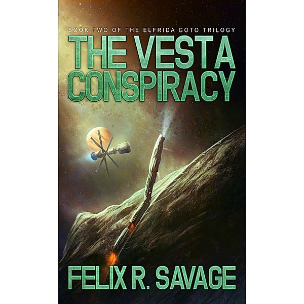 The Elfrida Goto Trilogy: The Vesta Conspiracy (Sol System Renegades), Felix R. Savage