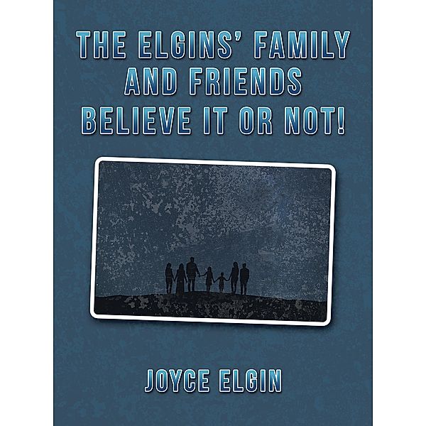 The Elgins' Family and Friends Believe It or Not!, Joyce Elgin
