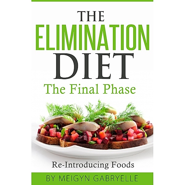 The Elimination Diet:  The Final Phase:  Re-Introducing Foods, Meigyn Gabryelle