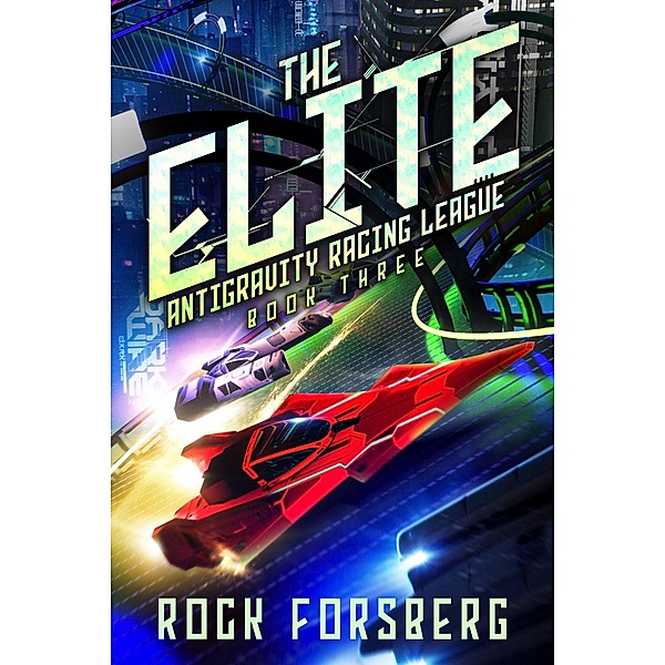 The Elite (Antigravity Racing League, #3) / Antigravity Racing League, Rock Forsberg