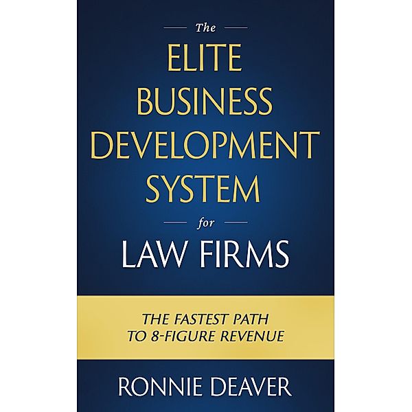 The Elite Business Development System for Law Firms, Ronnie Deaver