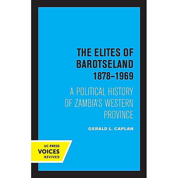 The Elites of Barotseland 1878-1969, Gerald L. Caplan