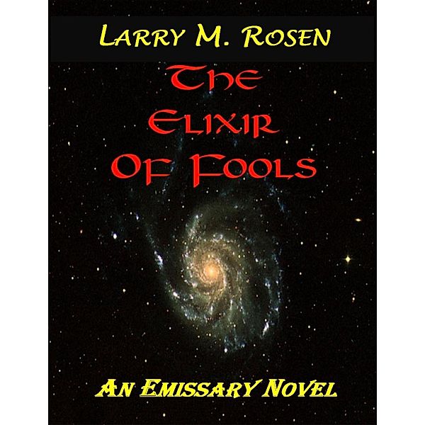 The Elixir of Fools: An Emissary Novel, Larry M. Rosen