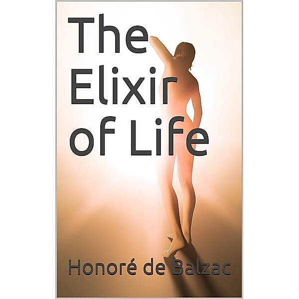 The Elixir of Life, Honoré de Balzac