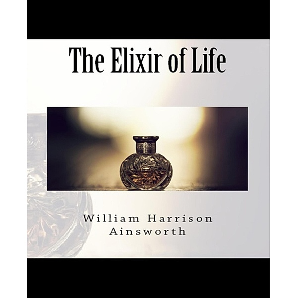 The Elixir of Life, William Harrison Ainsworth