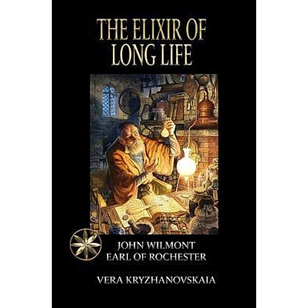 The Elixir of Long Life, Vera Kryzhanovskaia, By the Spi. . . John W. Earl of Rochester