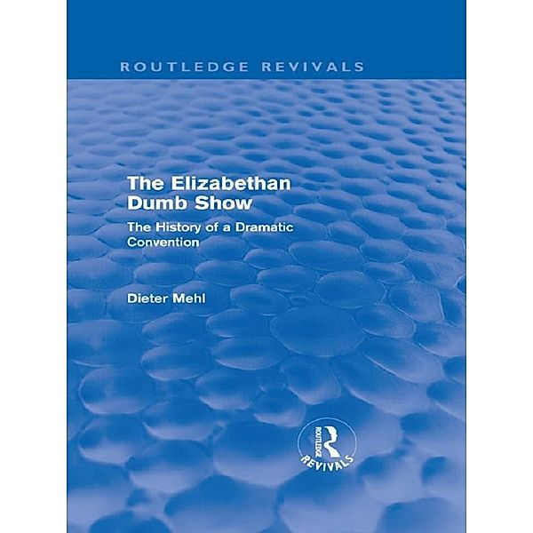 The Elizabethan Dumb Show (Routledge Revivals) / Routledge Revivals, Dieter Mehl