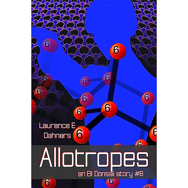 The Ell Donsaii stories: Allotropes (an Ell Donsaii story #8), Laurence E Dahners