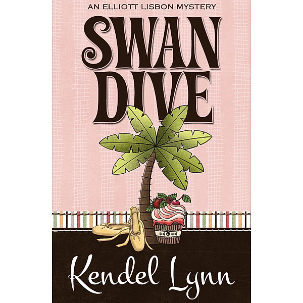 The Elliott Lisbon Mysteries: Swan Dive, Kendel Lynn