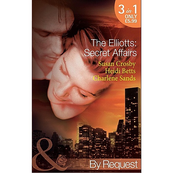 The Elliotts: Secret Affairs: The Forbidden Twin (The Elliotts) / Mr and Mistress (The Elliotts) / Heiress Beware (The Elliotts) (Mills & Boon By Request), Susan Crosby, Heidi Betts, Charlene Sands