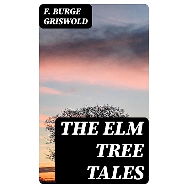 The Elm Tree Tales, F. Burge Griswold