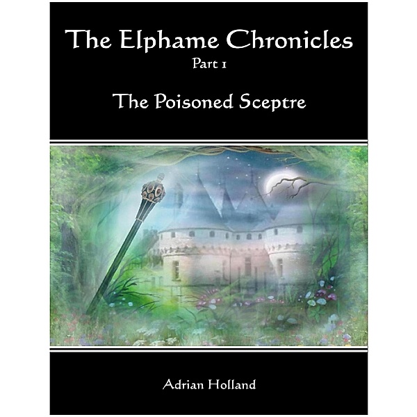 The Elphame Chronicles - Part 1 The Poisoned Sceptre, Adrian Holland