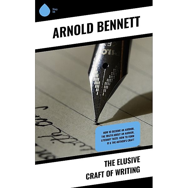 The Elusive Craft of Writing, Arnold Bennett