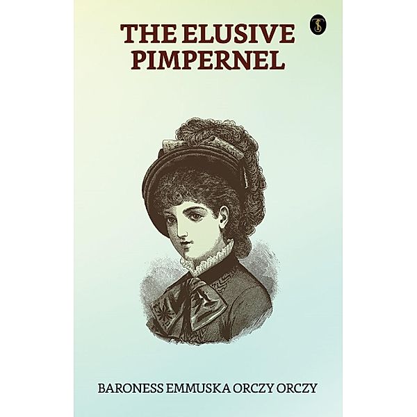 The Elusive Pimpernel / True Sign Publishing House, Baroness Emmuska Orczy Orczy