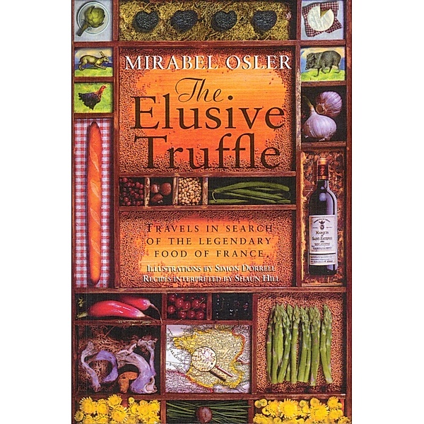 The Elusive Truffle: Travels In Search Of The Legendary Food Of France, Mirabel Osler