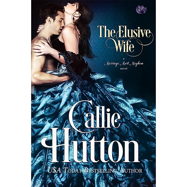 The Elusive Wife / Marriage Mart Mayhem Bd.1, Callie Hutton