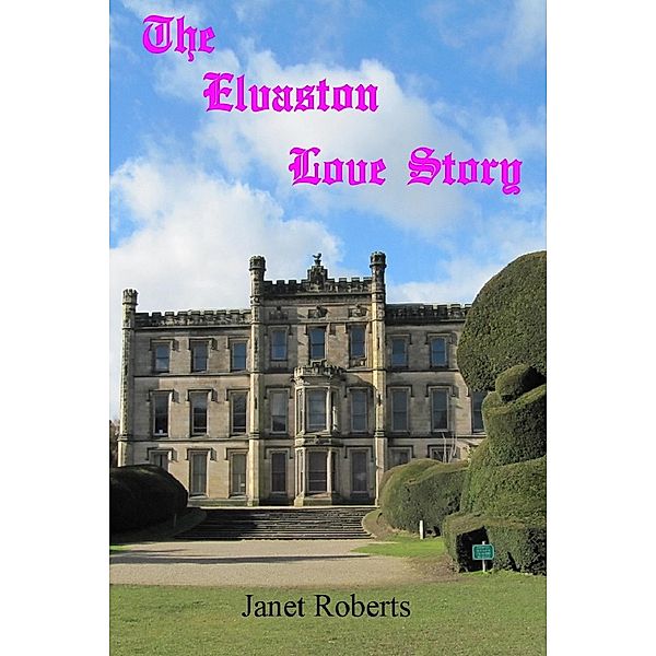 The Elvaston Love Story (Historical Love Stories, #3) / Historical Love Stories, Janet Roberts