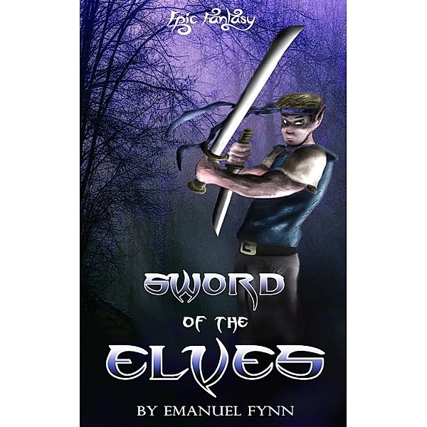 The Elven Saga: Epic Fantasy: Sword of the Elves (The Elven Sage, Book 1 of 4), Emanuel Fynn