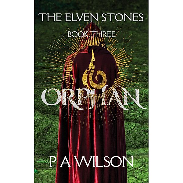The Elven Stones: Orphan / The Elven Stones, P A Wilson
