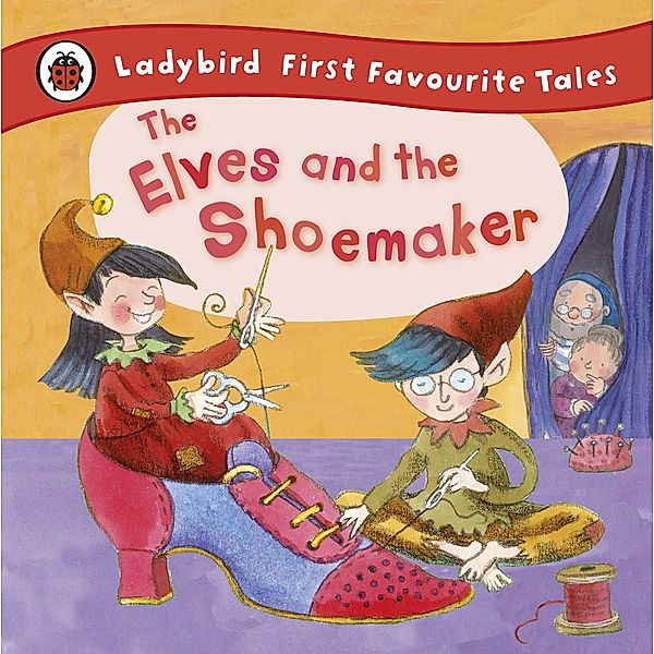 The Elves and the Shoemaker: Ladybird First Favourite Tales, Lorna Read