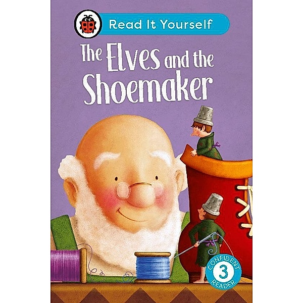 The Elves and the Shoemaker: Read It Yourself - Level 3 Confident Reader / Read It Yourself, Ladybird