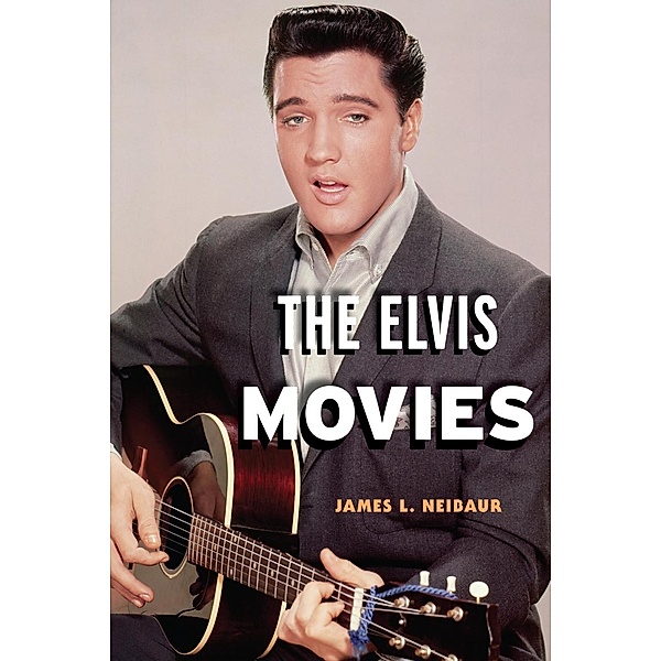 The Elvis Movies, James L. Neibaur