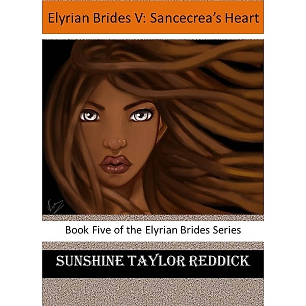The Elyrian Brides: Elyrian Brides V: Sancecrea's Heart, Sunshine Taylor Reddick