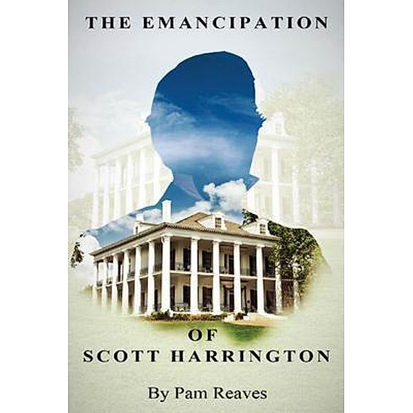 The Emancipation of Scott Harrington / NELLA LLC, Pamela Reaves Scriber