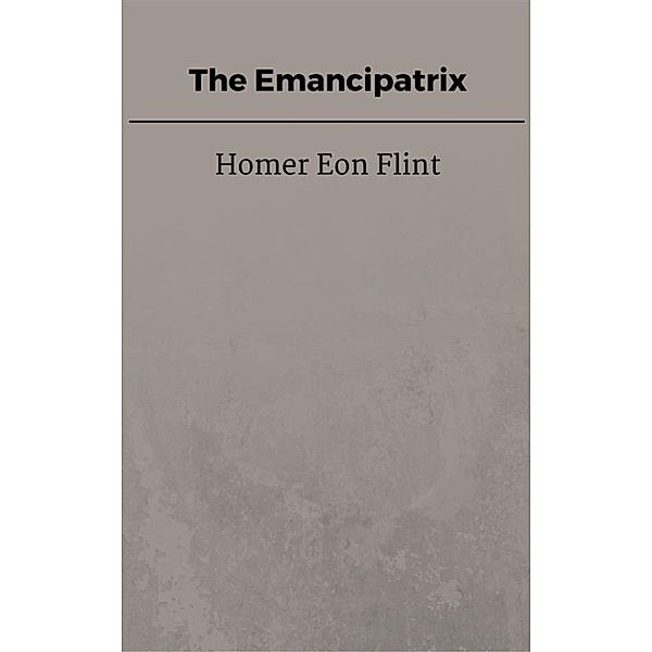 The Emancipatrix, Homer Eon Flint