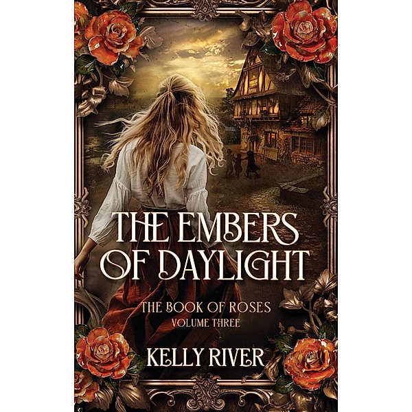 The Embers of Daylight (The Book of Roses, #3) / The Book of Roses, Kelly River