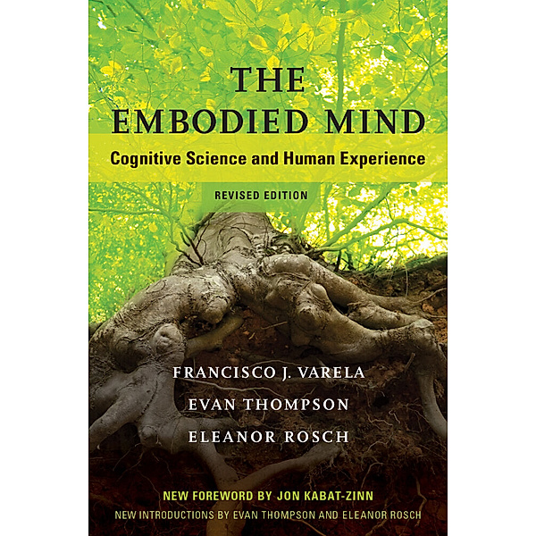 The Embodied Mind, revised edition, Francisco J. Varela, Evan Thompson, Eleanor Rosch
