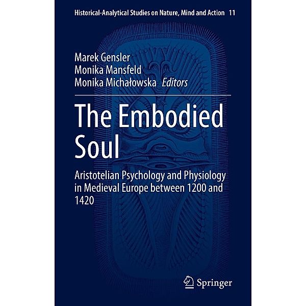 The Embodied Soul / Historical-Analytical Studies on Nature, Mind and Action Bd.11