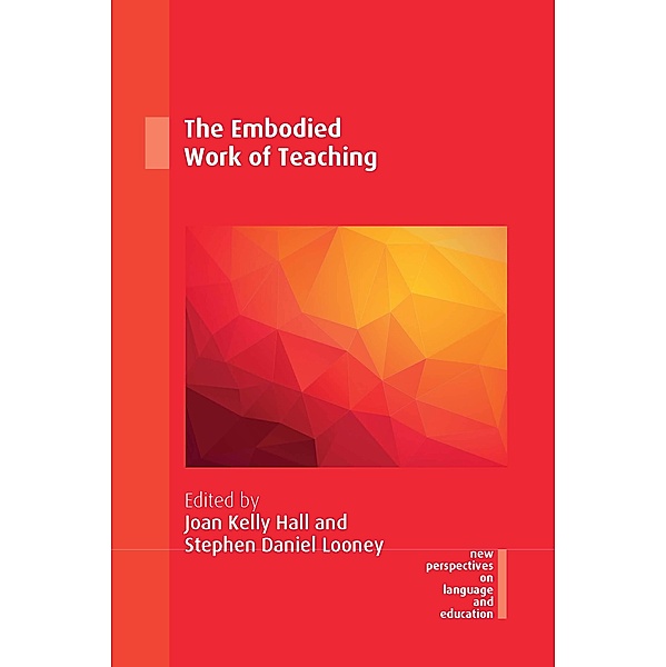 The Embodied Work of Teaching / New Perspectives on Language and Education Bd.75