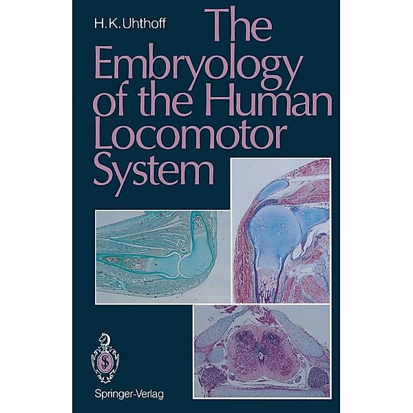 The Embryology of the Human Locomotor System, Hans K. Uhthoff