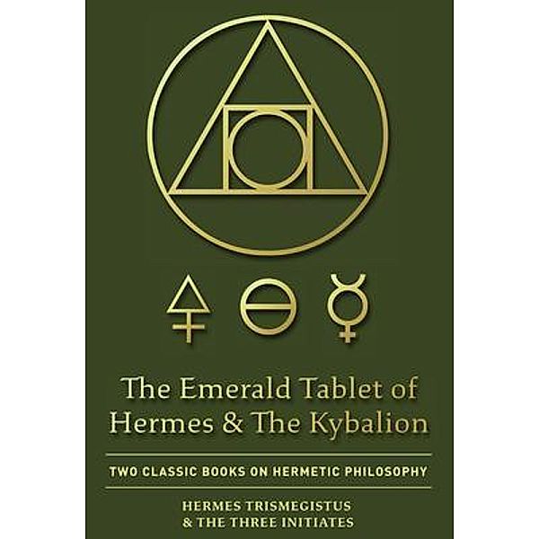 The Emerald Tablet of Hermes & The Kybalion / Quick Time Press, Hermes Trismegistus, The Three Initiates
