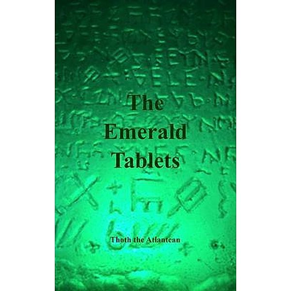 THE EMERALD TABLETS OF THOTH THE ATLANTEAN / Dominicus Ioannes, Thoth The Atlantean