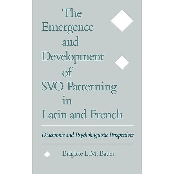 The Emergence and Development of SVO Patterning in Latin and French, Brigitte L. M. Bauer