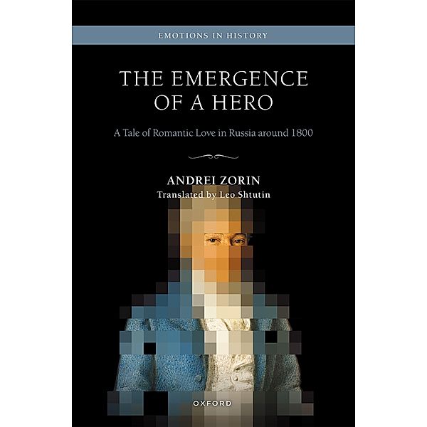 The Emergence of a Hero / Emotions In History, Andrei Zorin