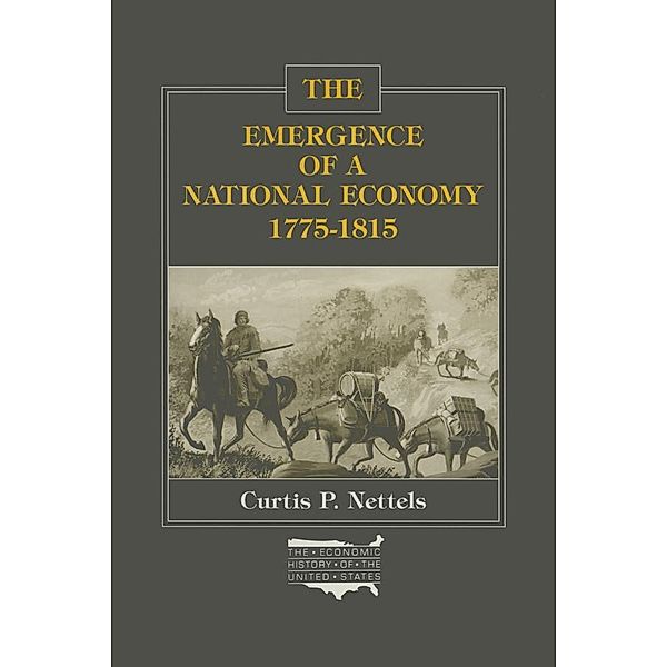 The Emergence of a National Economy, 1775-1815, Curtis P. Nettels