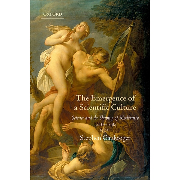 The Emergence of a Scientific Culture, Stephen Gaukroger